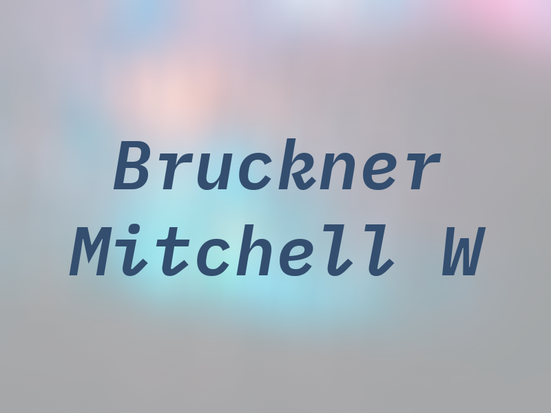 Bruckner Mitchell W
