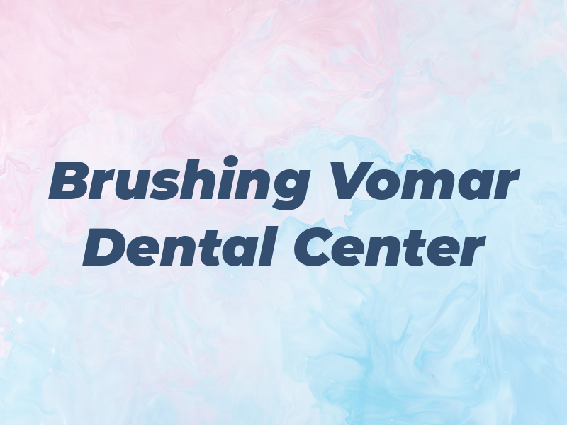 Brushing Up Vomar Dental Center