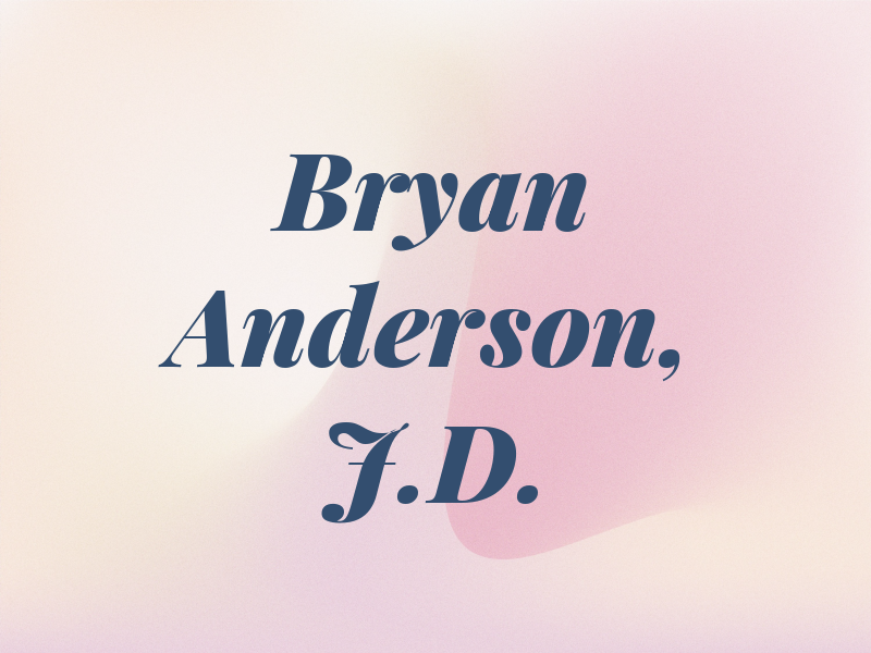 Bryan N. Anderson, J.D.