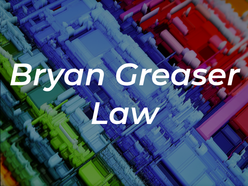 Bryan Greaser Law