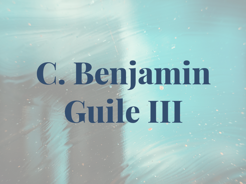 C. Benjamin Guile III