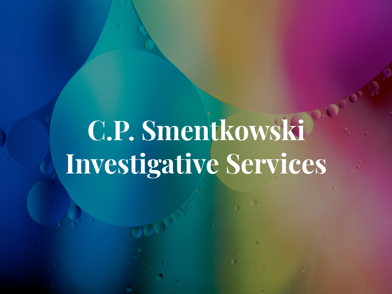 C.P. Smentkowski Investigative Services