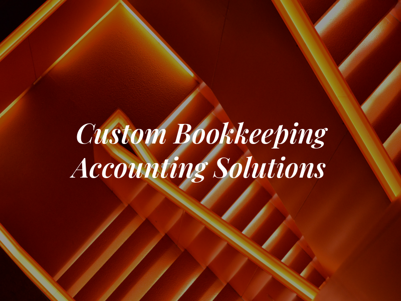 Custom Bookkeeping & Accounting Solutions