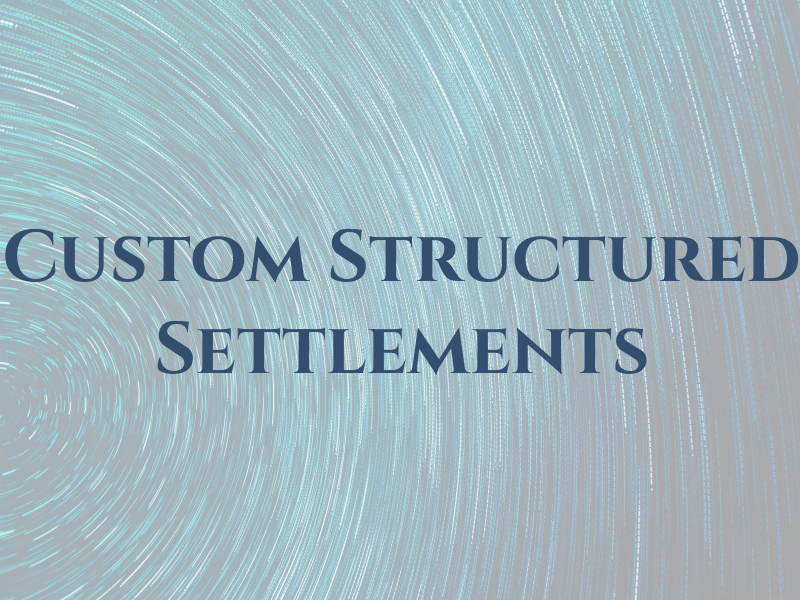 Custom Structured Settlements