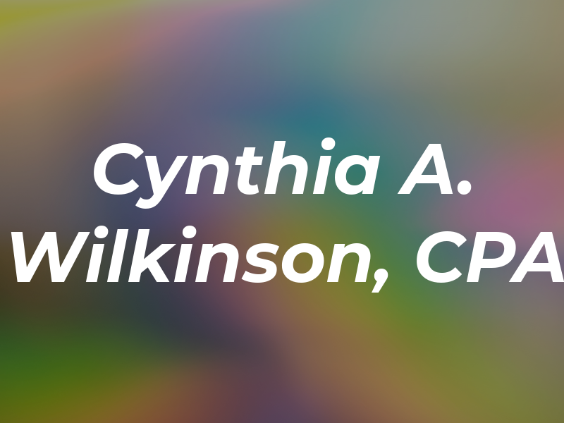 Cynthia A. Wilkinson, CPA
