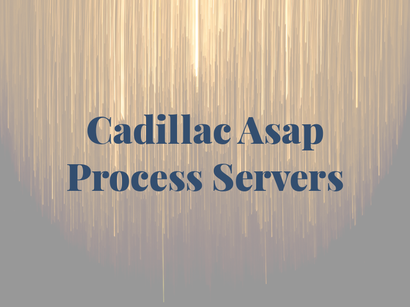 Cadillac - Asap Process Servers