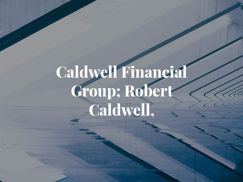 Caldwell Financial Group; Robert A. Caldwell, CPA