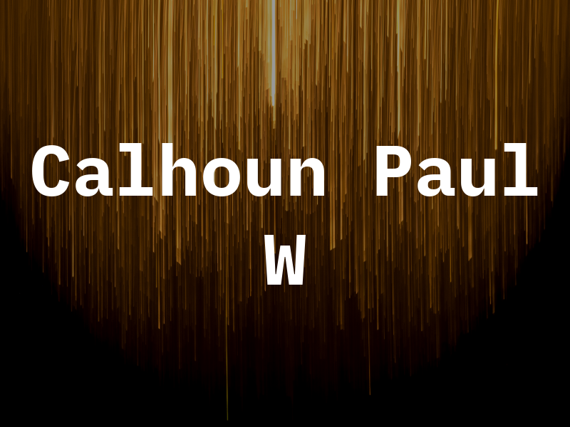 Calhoun Paul W