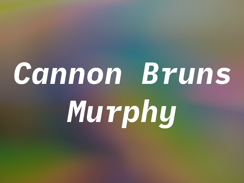 Cannon Bruns & Murphy