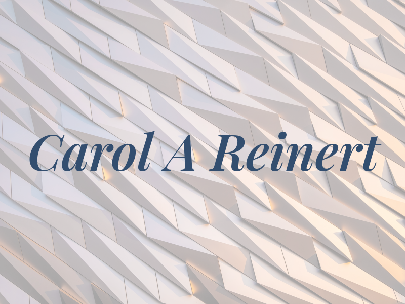 Carol A Reinert