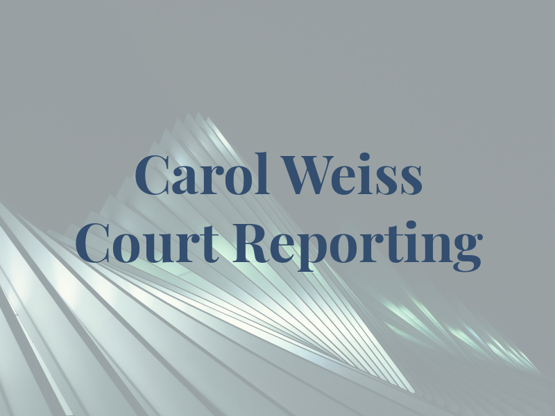 Carol E Weiss Court Reporting