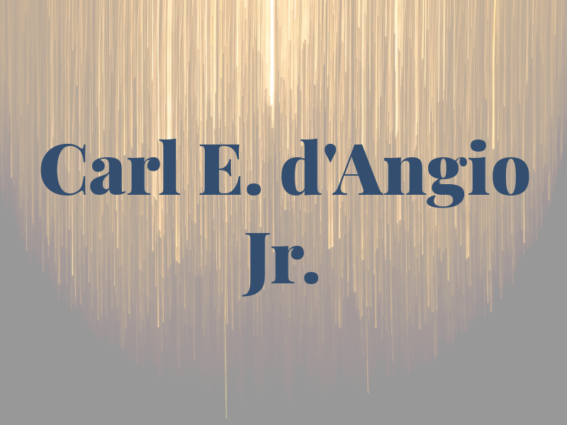 Carl E. d'Angio Jr.