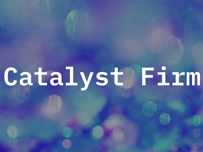 Catalyst Firm