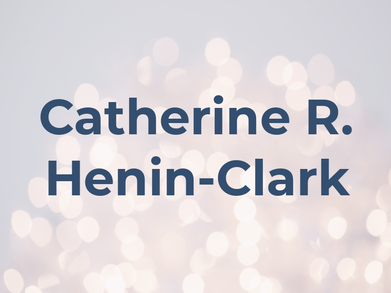 Catherine R. Henin-Clark