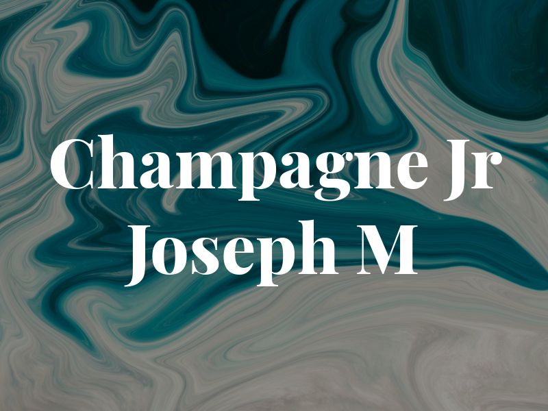 Champagne Jr Joseph M