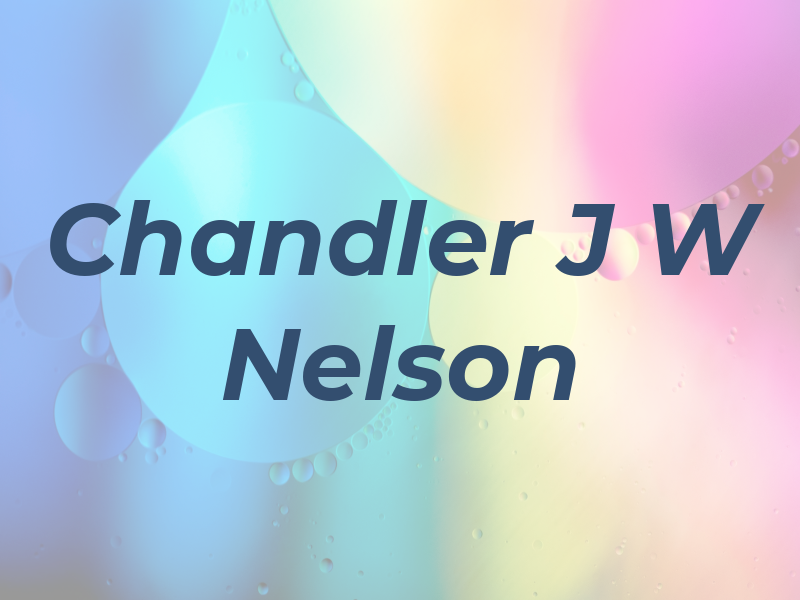 Chandler J W Nelson