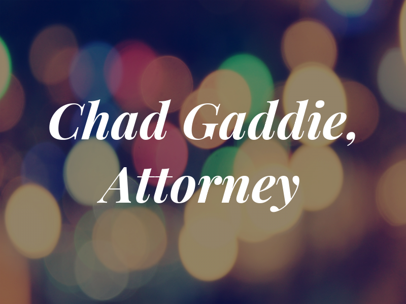 Chad Gaddie, Attorney