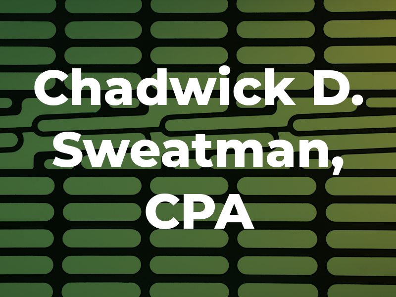 Chadwick D. Sweatman, CPA