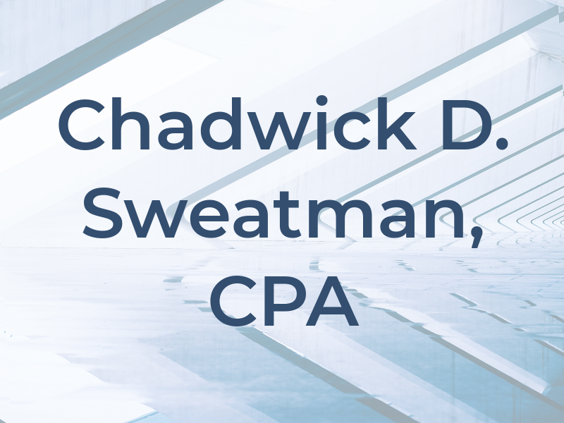 Chadwick D. Sweatman, CPA