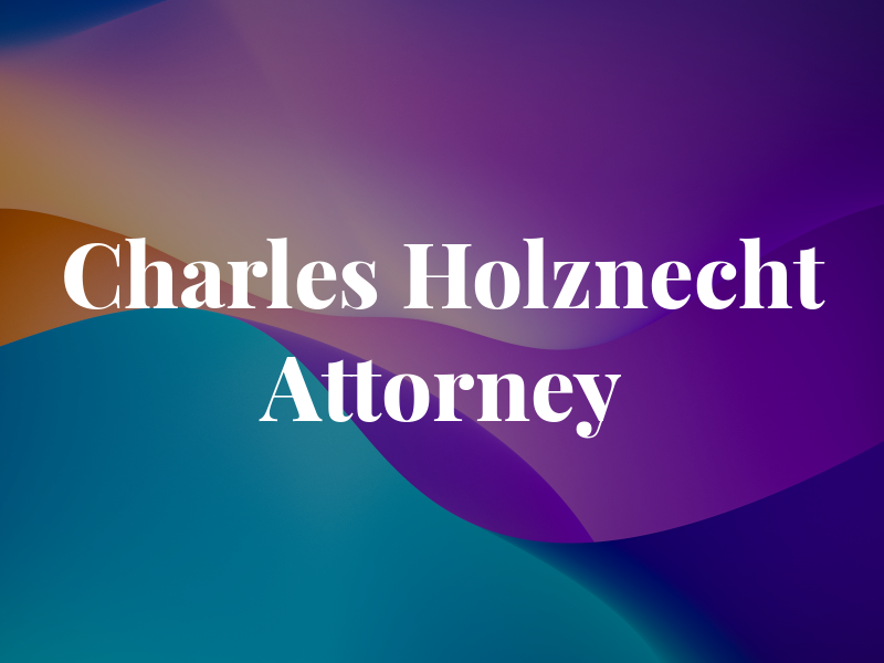 Charles A. Holznecht Attorney at Law