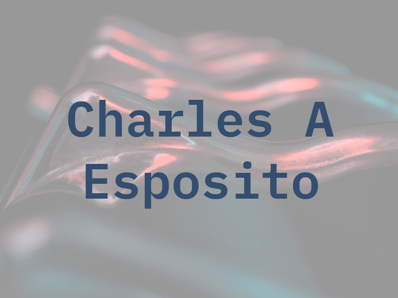 Charles A Esposito