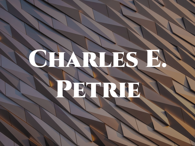 Charles E. Petrie