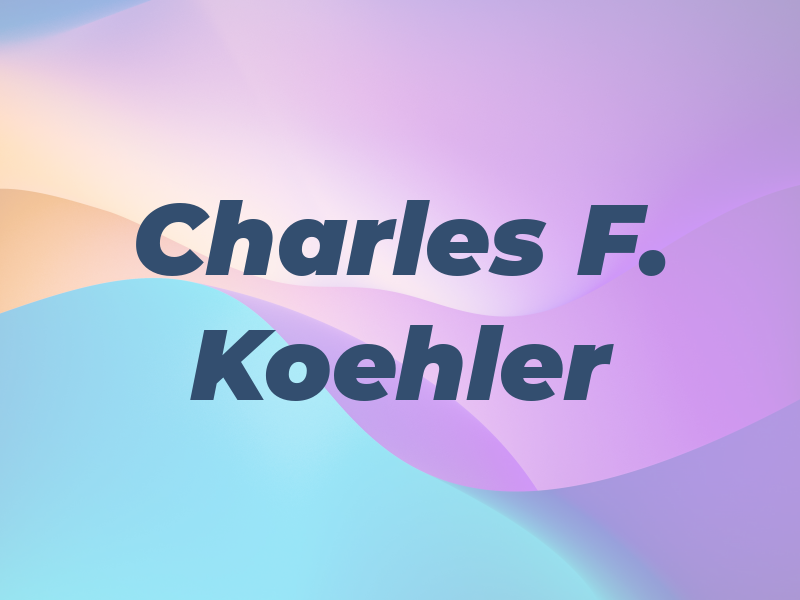 Charles F. Koehler