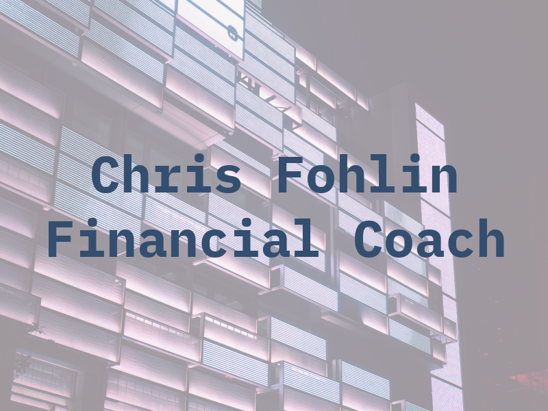 Chris Fohlin - Financial Coach