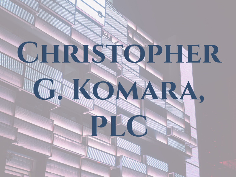 Christopher G. Komara, PLC