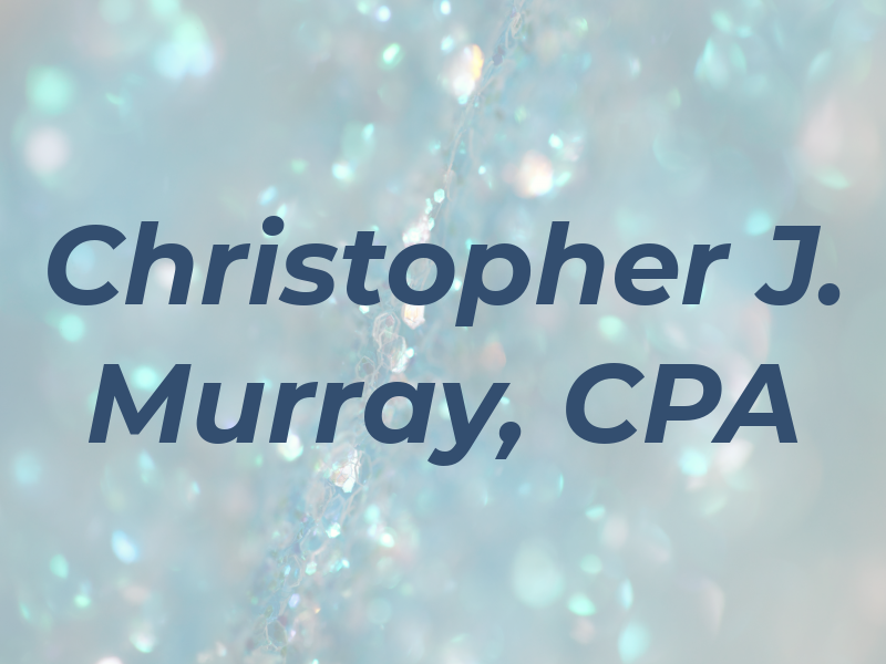 Christopher J. Murray, CPA