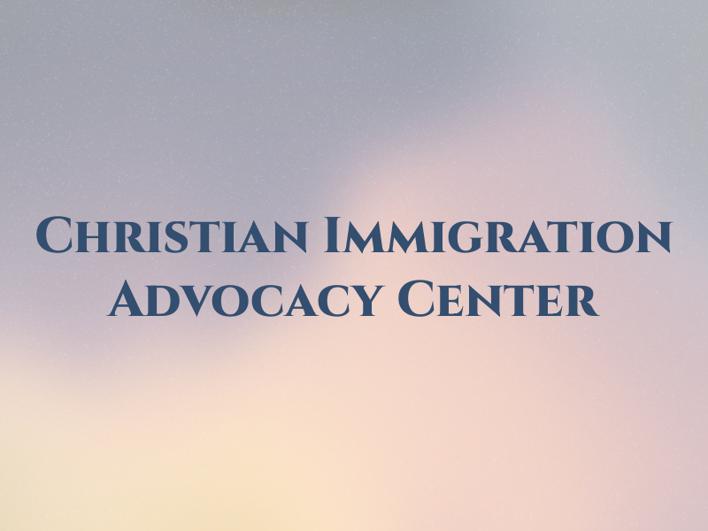 Christian Immigration Advocacy Center