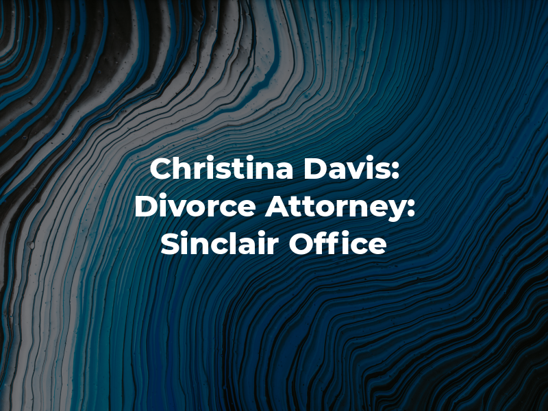 Christina Davis: Divorce Attorney: Sinclair Law Office