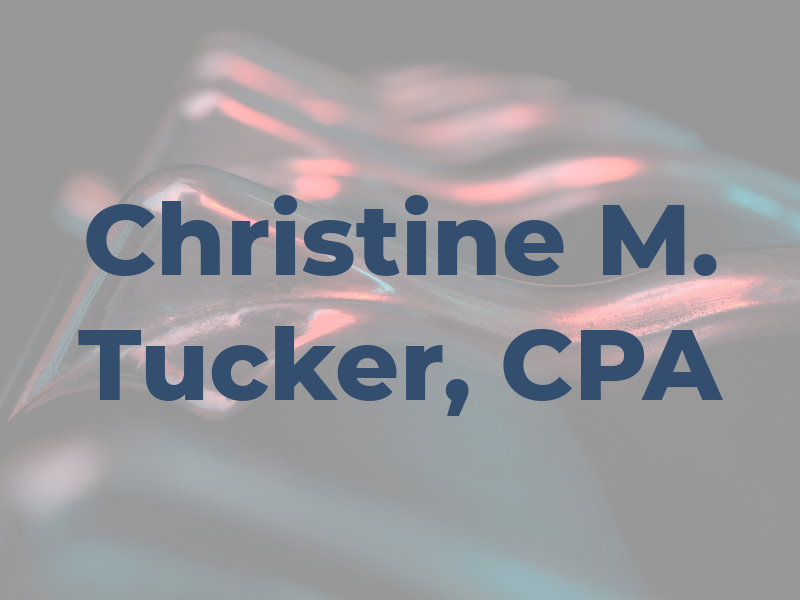 Christine M. Tucker, CPA