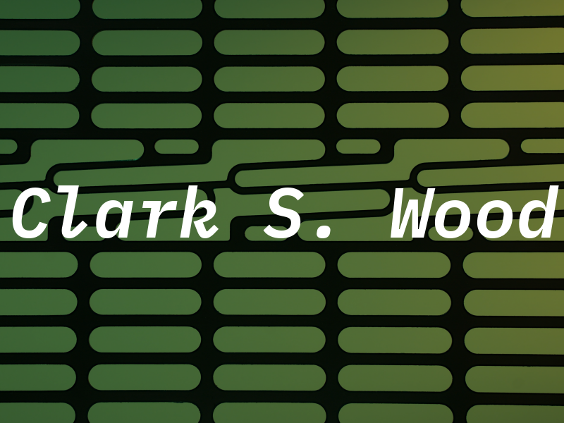 Clark S. Wood