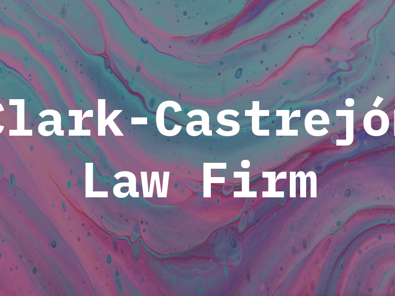 Clark-Castrejón Law Firm
