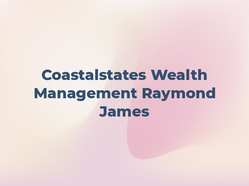 Coastalstates Wealth Management of Raymond James