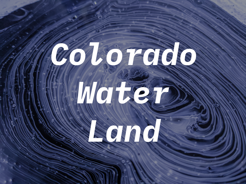 Colorado Water & Land Law