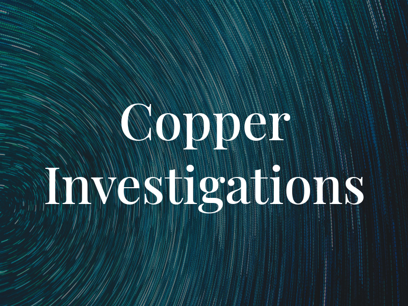 Copper Investigations