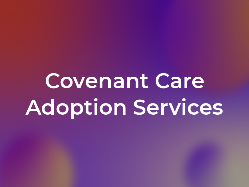 Covenant Care Adoption Services