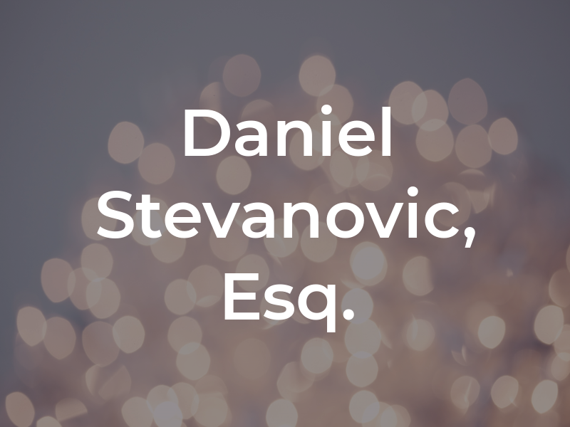 D. Daniel Stevanovic, Esq.