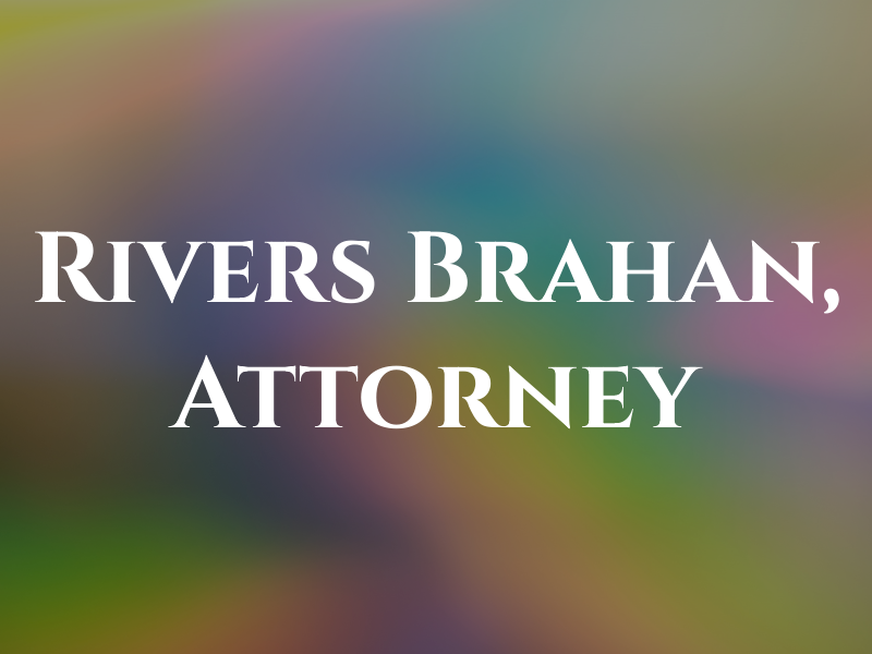 D. Rivers Brahan, Attorney at Law