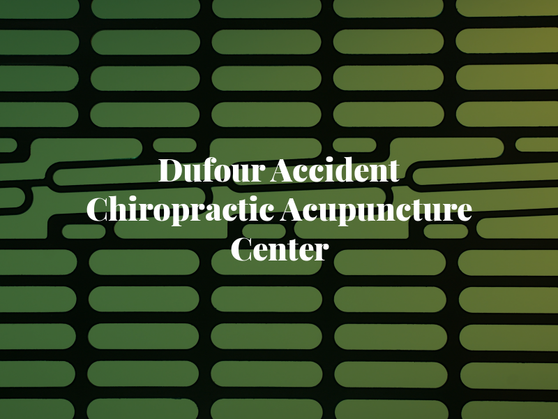 Dufour Accident Chiropractic and Acupuncture Center