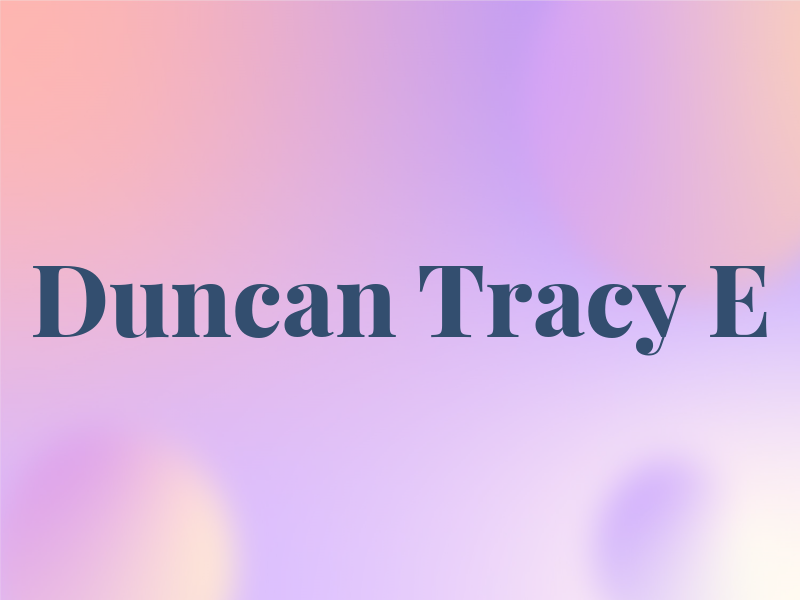 Duncan Tracy E