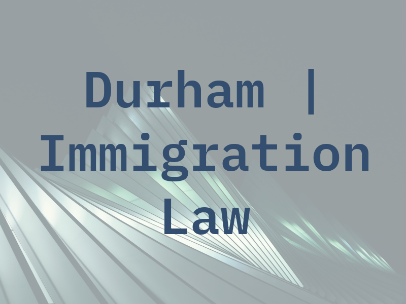 Durham | Immigration Law