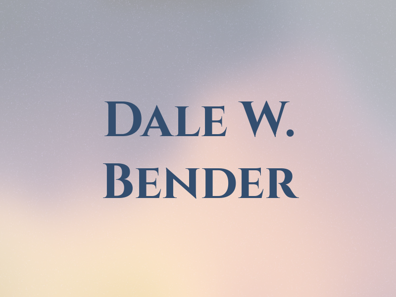 Dale W. Bender