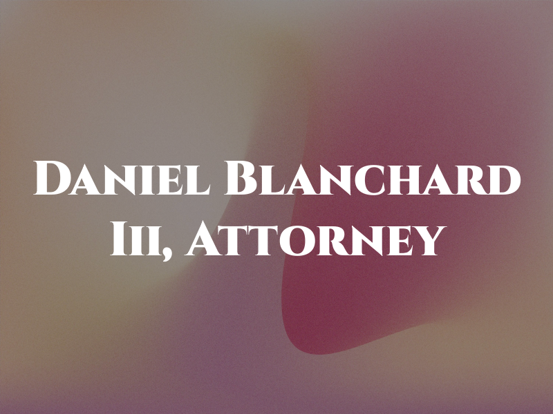 Daniel F. Blanchard Iii, Attorney at Law