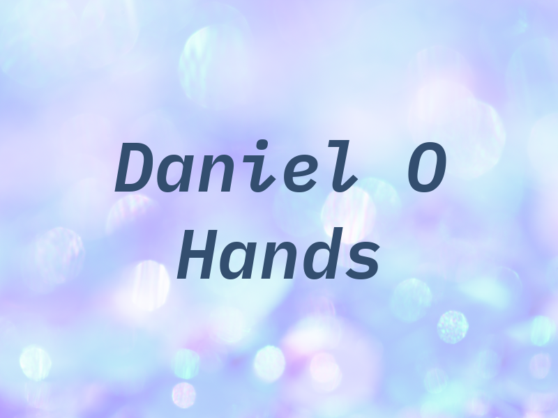 Daniel O Hands