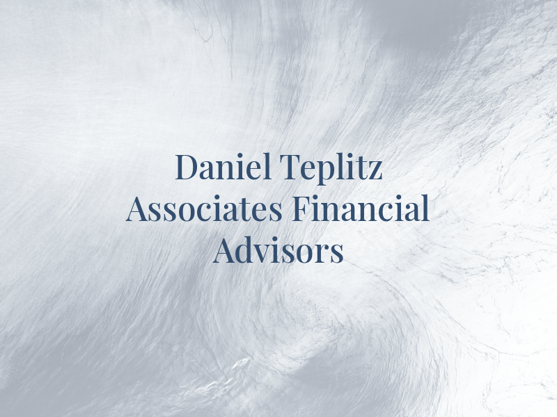 Daniel Teplitz & Associates Financial Advisors