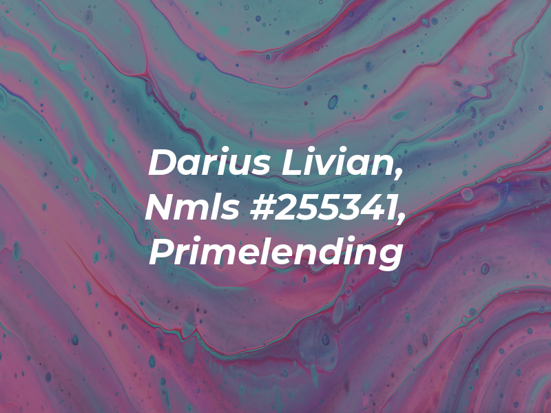 Darius Livian, Nmls #255341, Primelending
