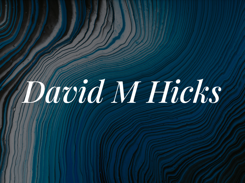 David M Hicks